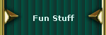 Fun Stuff